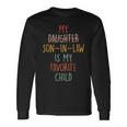 My Son In Law Is My Favorite Child Humor- Replaced Daughter Long Sleeve T-Shirt Gifts ideas