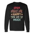 Spam Make Me Happy You Noto Much pam 長袖Tシャツ ギフトのアイデア