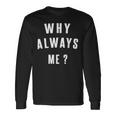 Why Always Me 面白いギフト 長袖Tシャツ ギフトのアイデア