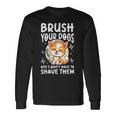 あなたの犬をブラッシングして、私はそれらを剃る必要はありません 長袖Tシャツ ギフトのアイデア