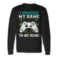 ここに来るためにゲームを一時停止しましたゲーマー 長袖Tシャツ ギフトのアイデア