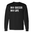 ノーサッカーノーライフ サッカー好き アウトドア好き フットサル好き クール サッカーサークル フットサル サッカー 長袖Tシャツ ギフトのアイデア