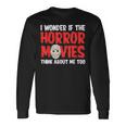 ホラー映画「I Wonder If Horror Movies Think About Me Too 」ホラームービー 長袖Tシャツ ギフトのアイデア