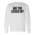 Are You Locked In モチベーションを高めるオールキャップブラックテキストデザイン 長袖Tシャツ ギフトのアイデア
