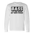Bass It's Like Guitar But Much Cooler 面白いベース愛好家 長袖Tシャツ ギフトのアイデア