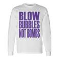Big Print スローガン Blow Bubbles Not Bombs Rave Classic 長袖Tシャツ ギフトのアイデア