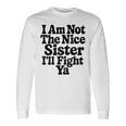 おれはナイスシスターじゃないよ戦ってやるよおもしろい皮肉 長袖Tシャツ ギフトのアイデア