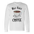 でもファーストコーヒーおもしろいコーヒー好きかわいい 長袖Tシャツ ギフトのアイデア