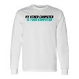 ノベルティ My Other Computer Is Your Computer レディース メンズ 皮肉 長袖Tシャツ ギフトのアイデア