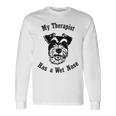 ミニチュアシュナウザー 私のセラピストは鼻が濡れています 長袖Tシャツ ギフトのアイデア