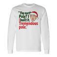 北極I Build It Tremendous Pole 面白い トランプ クリスマス 長袖Tシャツ ギフトのアイデア
