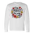 完璧なフローラルギフトアイデア I'm Perfect The Way I Am 長袖Tシャツ ギフトのアイデア