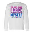 私が作った唯一の選択は、自分自身になるということでした Lgbtプライド月間。 長袖Tシャツ ギフトのアイデア