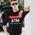 I Am Not Your Atm 面白い タイ語 スクリプト タイ語 長袖Tシャツ 彼への贈り物