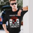 I Bought This With Your Money Poker 愛好家 長袖Tシャツ 彼への贈り物