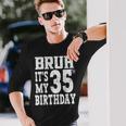 Bruh It's My 35歳の誕生日プレゼント 男性用 35歳 誕生日 長袖Tシャツ 彼への贈り物