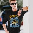 Don’T Be A Dumb Bass Fishing Lover 長袖Tシャツ 彼への贈り物
