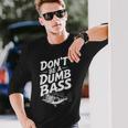 Don’T Be A Dumb Bass Fishing Lover 長袖Tシャツ 彼への贈り物