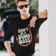 Don’T Be A Dumb Bass Fishing Lover 長袖Tシャツ 彼への贈り物