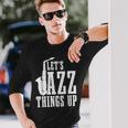 Let's Jazz Things Up 面白いサックス音楽サックスギフト 長袖Tシャツ 彼への贈り物