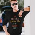 My Son In Law Is My Favorite Child Humor- Replaced Daughter Long Sleeve T-Shirt Gifts for Him