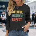 Believe Achieve Repeat Motivational Ambition Inspiration 長袖Tシャツ 彼女への贈り物