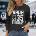 Bruh It's My 35歳の誕生日プレゼント 男性用 35歳 誕生日 長袖Tシャツ 彼女への贈り物