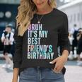 Bruh It's My Best Friend's Birthday Bestiequad Bff タイダイ 長袖Tシャツ 彼女への贈り物