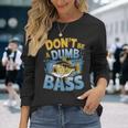 Don’T Be A Dumb Bass Fishing Lover 長袖Tシャツ 彼女への贈り物