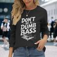 Don’T Be A Dumb Bass Fishing Lover 長袖Tシャツ 彼女への贈り物