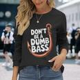 Don’T Be A Dumb Bass Fishing Lover 長袖Tシャツ 彼女への贈り物