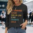 My Future Son In Law Is My Favorite Child Future Son-In-Law Long Sleeve T-Shirt Gifts for Her