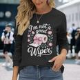 Inappropriate I'm Not A Good Wiper Adult Humor Long Sleeve T-Shirt Gifts for Her