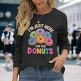 Im Just Here For The Donuts Fun Saying Quote Humor Donut Day Long Sleeve T-Shirt Gifts for Her