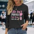 Life Isn't Perfect But You Nails Can Be Manicurist ネイルテック 長袖Tシャツ 彼女への贈り物