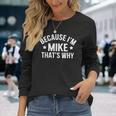 Mike Name Because I'm Mike That's Why Personalized Long Sleeve T-Shirt Gifts for Her