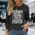 Science Because Figuring Things Out プロ 先生 科学 長袖Tシャツ 彼女への贈り物
