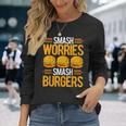 Smash Worriesmash Burgers tress Relief Quote 長袖Tシャツ 彼女への贈り物
