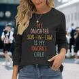 My Son In Law Is My Favorite Child Humor- Replaced Daughter Long Sleeve T-Shirt Gifts for Her
