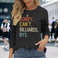 Sorry Can't Billiards Bye シャツ 面白い ビリヤード愛好家 長袖Tシャツ 彼女への贈り物