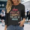 Spam Make Me Happy You Noto Much pam 長袖Tシャツ 彼女への贈り物
