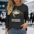 抹茶過ぎてラテ好きの抹茶 日本茶ラテ 長袖Tシャツ 彼女への贈り物