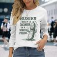 Busier Than A Cucumber In A Women's Prison Long Sleeve T-Shirt Gifts for Her