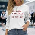 Now I Have A Machine Gun Ho Ho Ho 長袖Tシャツ 彼女への贈り物