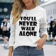 You'll Never Walk Alone 長袖Tシャツ 彼女への贈り物