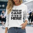 ここに来るためにゲームを一時停止しました 長袖Tシャツ 彼女への贈り物