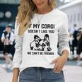 コーギー犬、私のコーギーがあなたを気に入らなければ、私たちはできません 長袖Tシャツ 彼女への贈り物