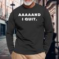 Aaaaand I Quit -Arcastic Quitting Loser 長袖Tシャツ 高齢者への贈り物