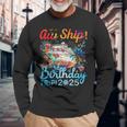 Aw Ship It's A Birthday Trip Cruise Birthday Vacation 2025 Long Sleeve T-Shirt Gifts for Old Men