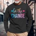 Be The Change Inspirational Motivational Tie Dye Long Sleeve T-Shirt Gifts for Old Men